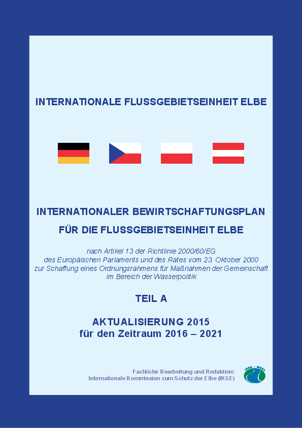 Internationaler Bewirtschaftungsplan für die Flussgebietseinheit Elbe, Teil A, Aktualisierung 2015 für den Zeitraum 2016 – 2021
